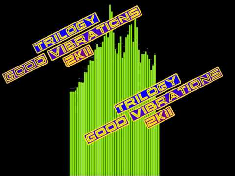 TRILOGY - GOOD VIBRATIONS 2K11