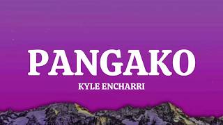 PANGAKO-KYLE ENCHARRI (LYRICS)