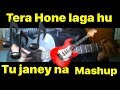 Love Song Mashup 2017 Tera Hone Laga Hu Tu Janey Na