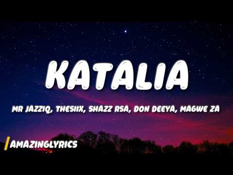 Katalia - Mr JazziQ, Thesiix, Shazz RSA, Don Deeya, Magwe ZA (Lyrics)
