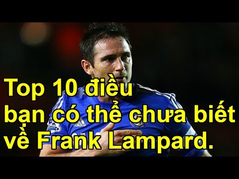 Top 10 điều bạn có thể chưa biết về Frank Lampard.