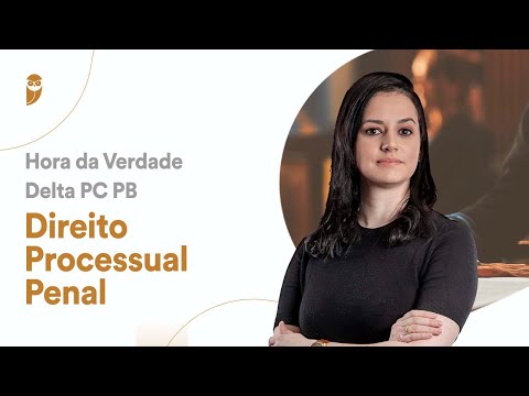 Direito Processual Penal - Hora da Verdade para Delta da PC PB