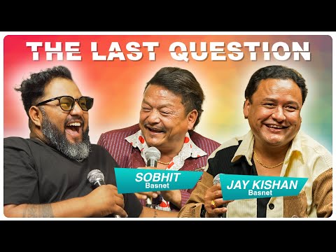 THE LAST QUESTION WITH JAY KISHAN BASNET AND SOBHIT BASNET