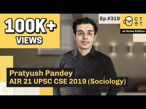CTwT E319 - UPSC CSE 2019 Topper Pratyush Pandey AIR 21 | Sociology Optional | 1st Attempt