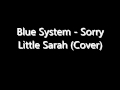 Blue System - Sorry Little Sarah (Cover) 