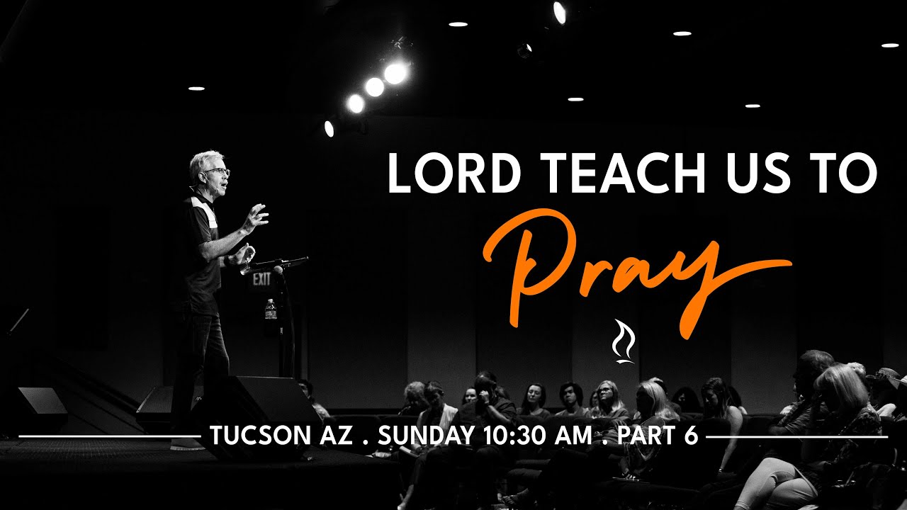 Lord Teach Us To Pray: Part 6
