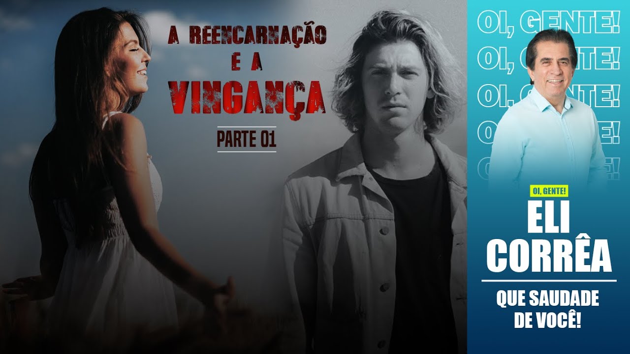 A reencarnação e a vingança - Parte 01 | Eli Corrêa Oficial |