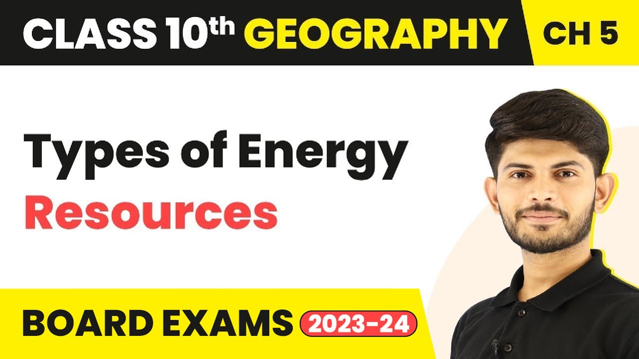 Types of Energy Resources - Minerals & Energy Resources | Class 10 Geography Chapter 5 (2022-23)