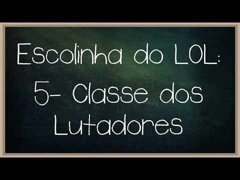 Escolinha do LOL #5 - Classe de campeões: Lutadores