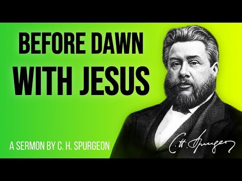 Before Daybreak With Christ (Mark 1:35-39) - Charles Spurgeon Sermon
