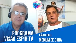 João Berbel - Médium de Cura -Visão Espírita - 322 (28/06/2020)