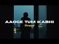 Aaoge Tum kabhi (slowed) - The Local Train