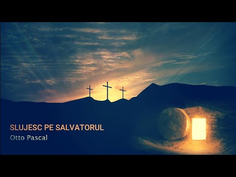 Slujesc Pe Salvatorul | Stiind Ca-I Viu - Otto Pascal