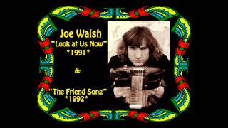 Joe Walsh- &quot;Look at Us Now&quot; and &quot;The Friend Song&quot;