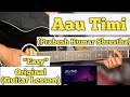 Aau Timi - Prabesh Kumar Shrestha | Guitar Lesson | Easy Chords | (Capo 5)