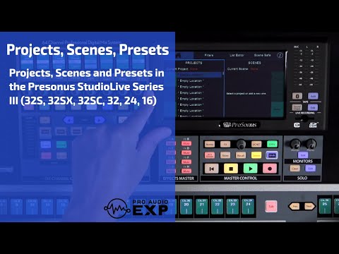 Projects, Scenes and Presets in the Presonus StudioLive Series III (32S, 32SX, 32SC, 32, 24, 16)