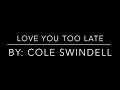 Love You Too Late Cole Swindell Lyrics And Chords