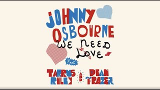 Johnny Osbourne, Tarrus Riley, Dean Frazer - We Need Love | Official Lyric Video
