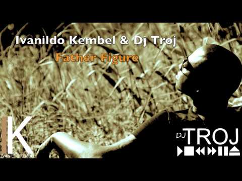 Ivanildo Kembel & Dj Troj - Father Figure (Original mix)