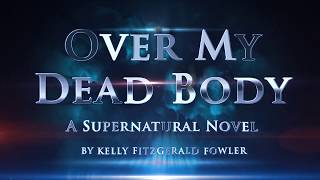 Over My Dead Body: A Supernatural Novel Book Trailer Final