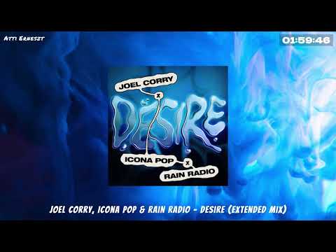 Joel Corry, Icona Pop & Rain Radio - Desire (Extended Mix)