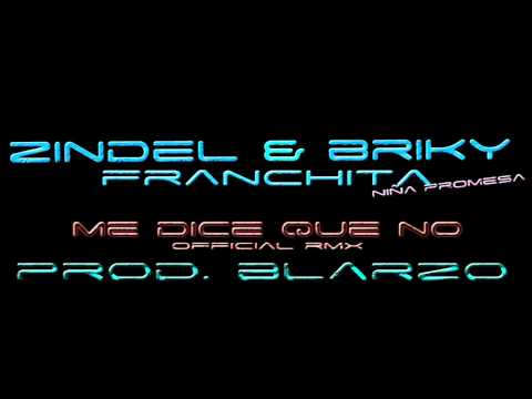 Zindel & Briky Feat. Franchita - Me Dice Que No [ Official Rmx ] - [ Prod. By Blarzo ]