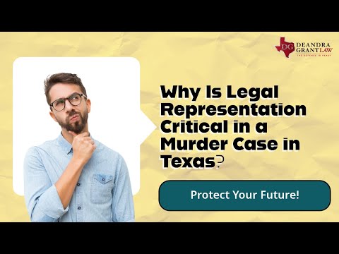 Why Is Legal Representation Critical in a Murder Case in Texas? Protect Your Future!