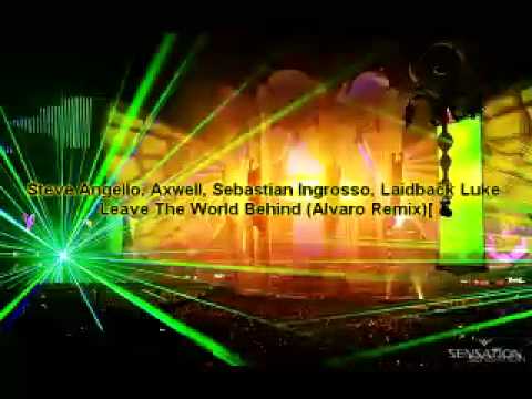 Steve Angello, Axwell, Sebastian Ingrosso, Laidback Luke - Leave The World Behind (Alvaro Remix).mp4