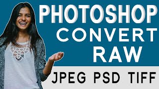 Photoshop - Convert RAW Camera Images To JPEG PSD Or TIFF Images