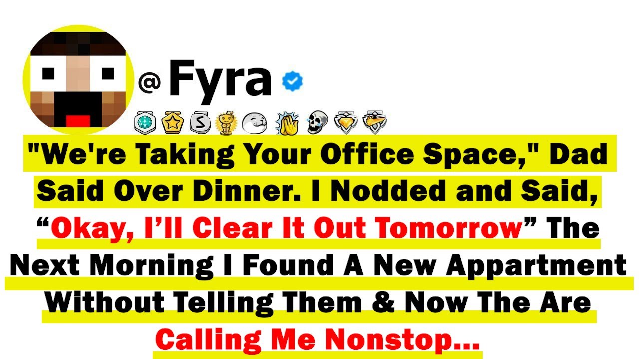 "We're Taking Your Office Space", Dad Said Over Dinner. I Nodded & Said, “Okay, I’ll Clear It Out...