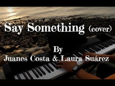 SAY SOMETHING (Cover) Spanish Version - Juanes Costa ft. Laura Suárez