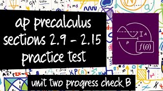AP Precalculus Practice Test: Unit 2 Progress Check B (Sections 2.9 - 2.15)