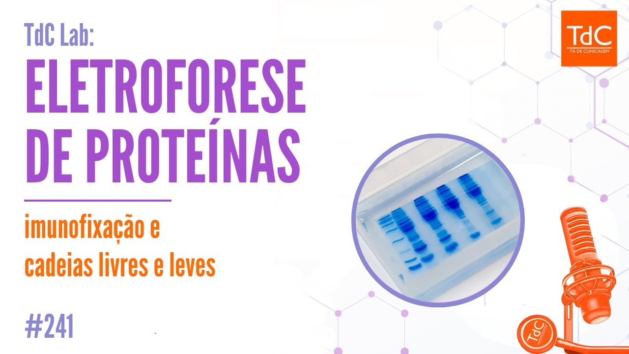 Episódio 241: TdC Lab - Eletroforese de proteínas, imunofixação e cadeias livres e leves