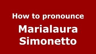 How to pronounce Marialaura Simonetto
