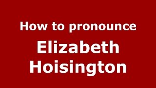 How to pronounce Elizabeth Hoisington
