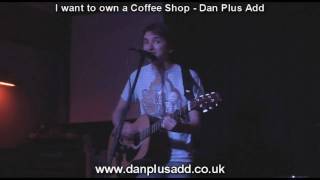 I want to own a Coffee Shop - Dan Plus Add