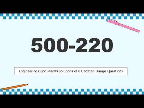 500-220 Engineering Cisco Meraki Solutions v1.0 Updated Dumps Questions