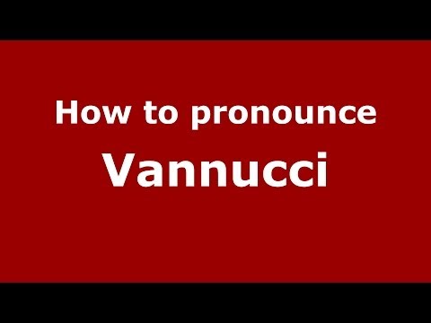 How to pronounce Vannucci