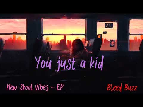 Bleed Buzz - You just a kid |New skool vibes EP | 2k23 | prod. by RWZY