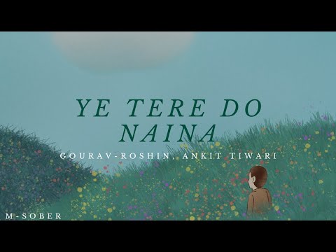 Ye Tere Do Naina (Lyrics)  - Gourav-Roshin, Ankit Tiwari | naina