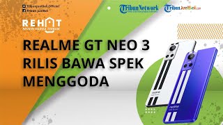 Realme GT NEO 3 Diluncurkan, Bawa Spesifikasi Menggoda Ngecas Tercepat di Dunia 0-50% Hanya 5 Menit!