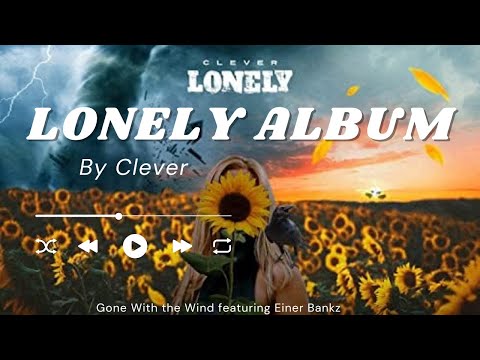 Clever ☂️ The Lonely Album 1. Gone with the Wind Featuring Einer Bankz