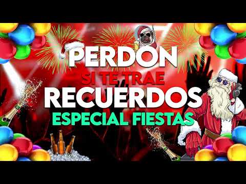 PERDON SI TE TRAE RECUERDOS ESPECIAL FIESTAS