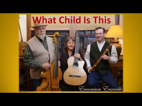 Encomium What Child Is This