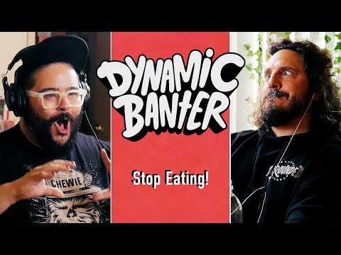 Stop Eating! | Dynamic Banter 363