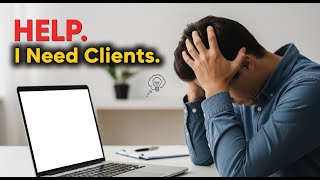 HELP. I Need Clients.