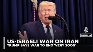 Trump says US-Israeli war on Iran will be over ‘very soon’