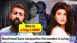 Boyfriend Says Jacqueline Fernandez is Lying
