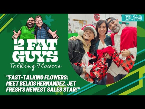 Ep. 149 - "Fast-Talking Flowers: Meet Belkis Hernandez, Jet Fresh’s Newest Sales Star!"