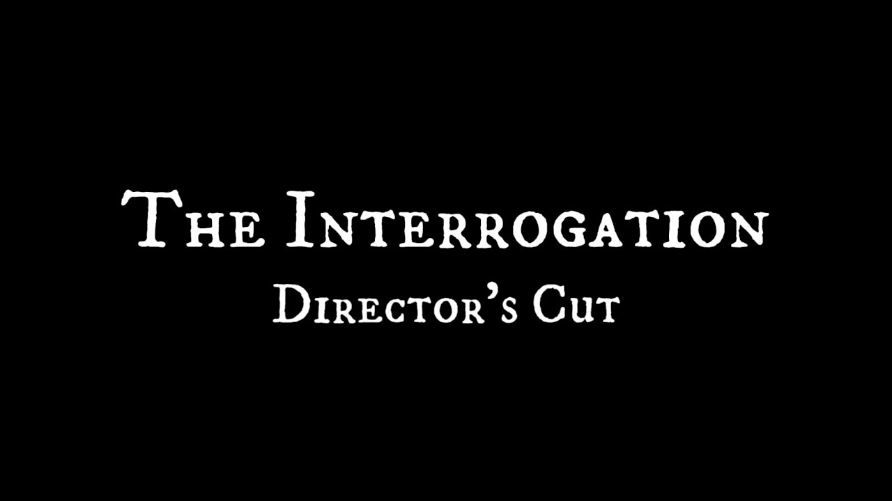 The Interrogation - Director’s Cut (English Subtitles)